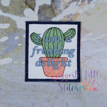 I Am a Freaking Delight Cactus Patch