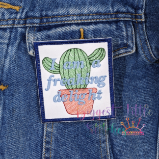I Am a Freaking Delight Cactus Patch